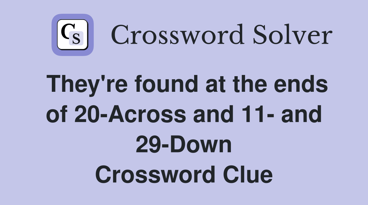 They're found at the ends of 20-Across and 11- and 29-Down Crossword Clue