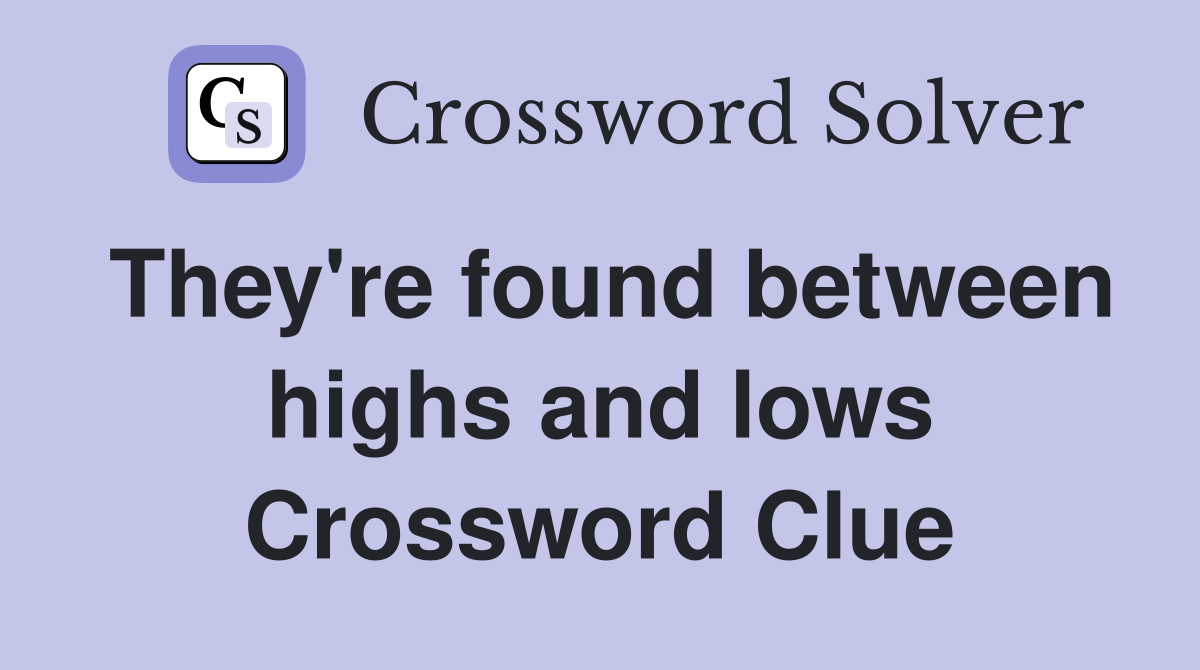 They're found between highs and lows Crossword Clue