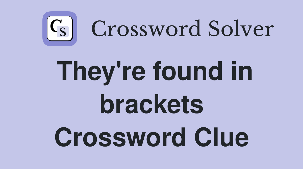They're found in brackets Crossword Clue