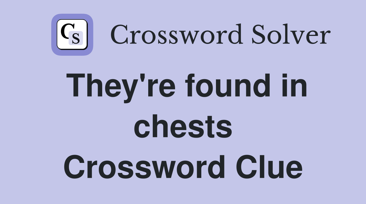 They're found in chests Crossword Clue