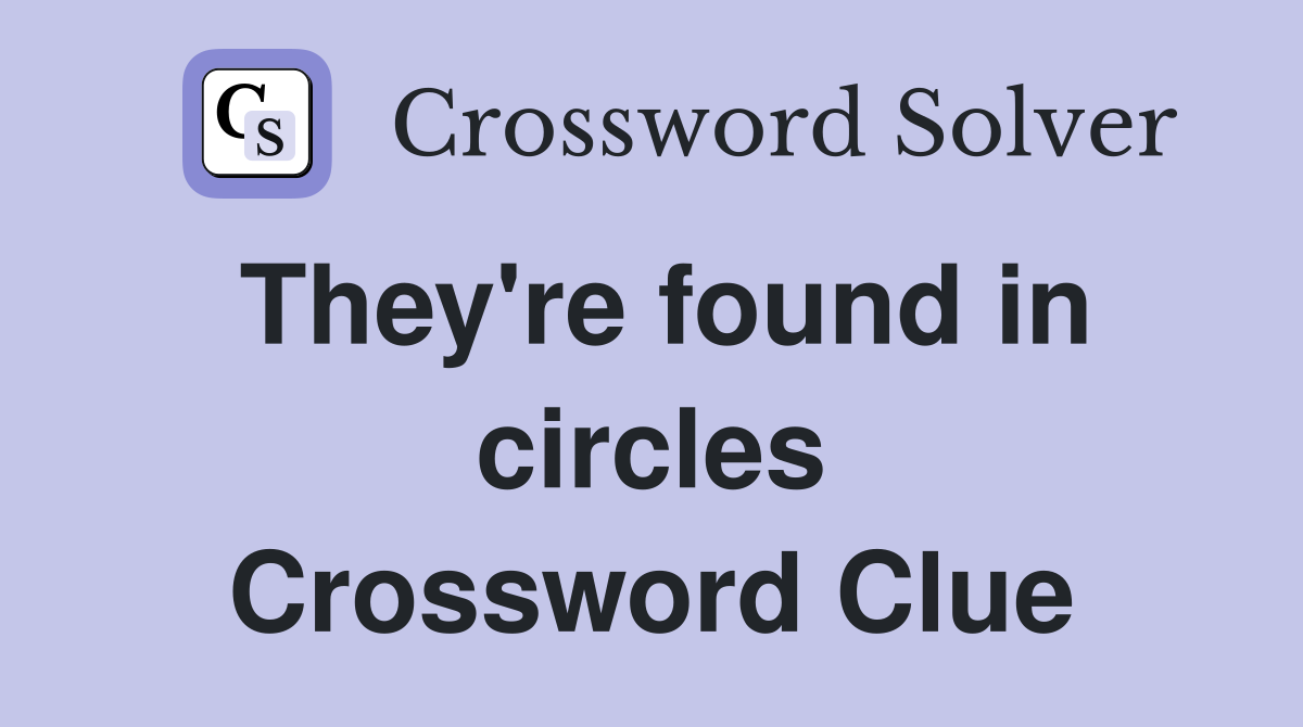 They're found in circles Crossword Clue