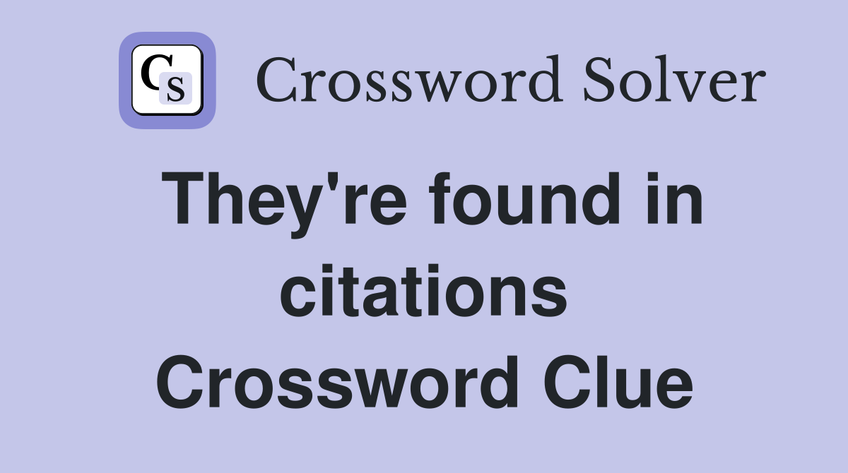 They're found in citations Crossword Clue