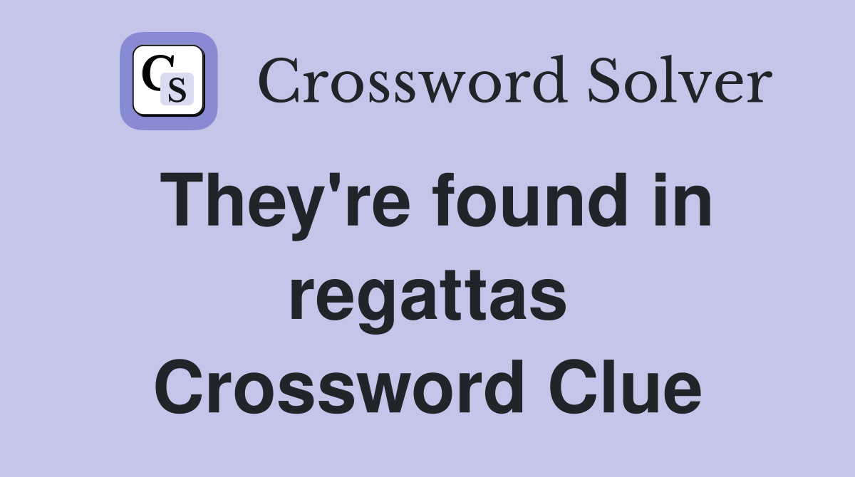 They're found in regattas Crossword Clue
