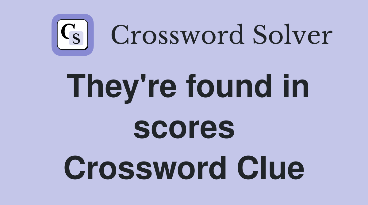 They're found in scores Crossword Clue