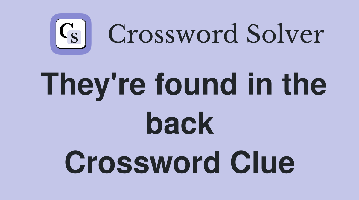 They're found in the back Crossword Clue