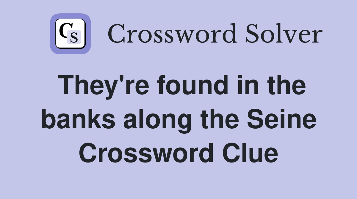They're found in the banks along the Seine Crossword Clue