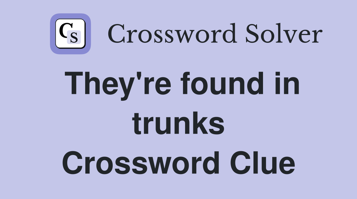 They're found in trunks Crossword Clue