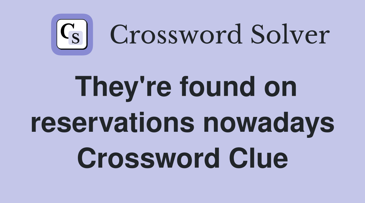 They're found on reservations nowadays Crossword Clue