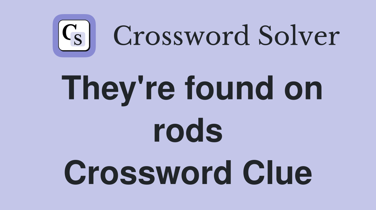 They're found on rods Crossword Clue