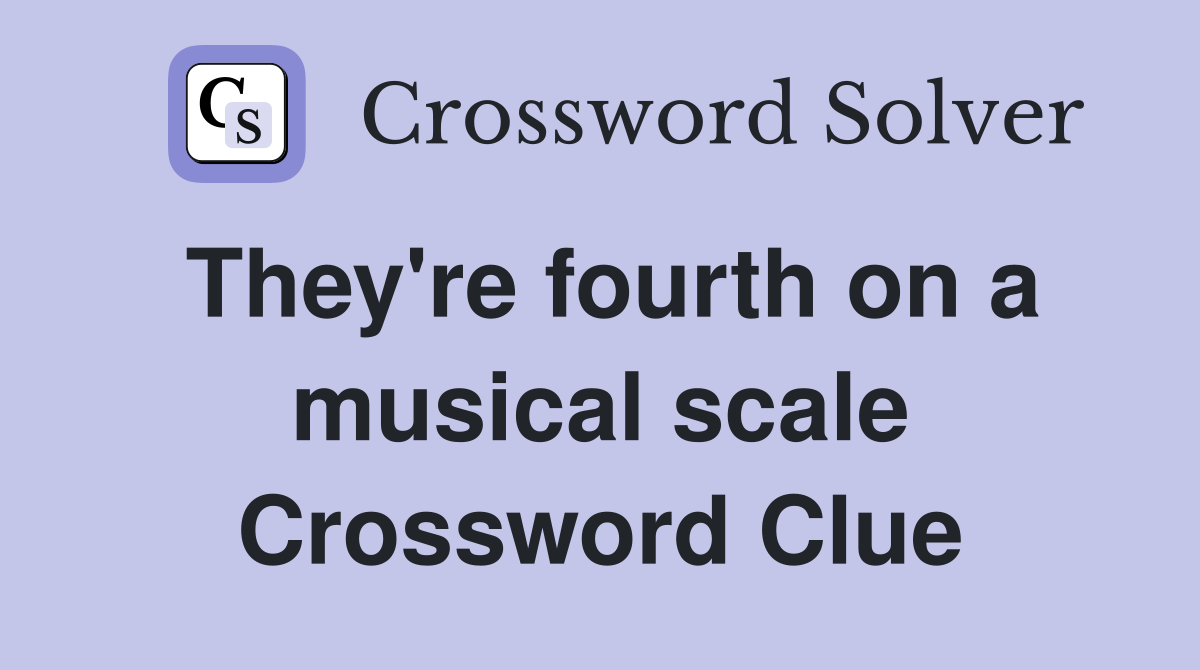 They're fourth on a musical scale Crossword Clue