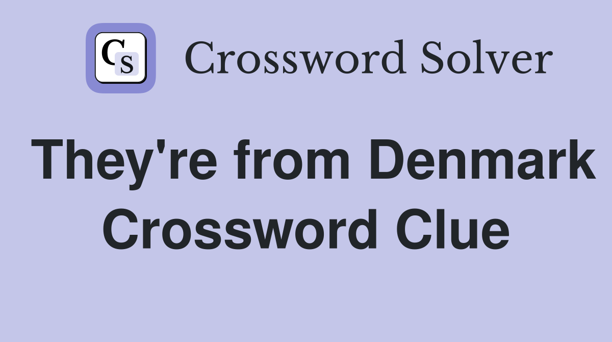 They're from Denmark Crossword Clue