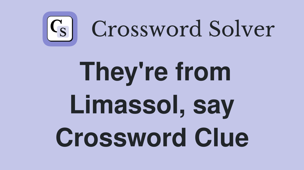 They're from Limassol, say Crossword Clue