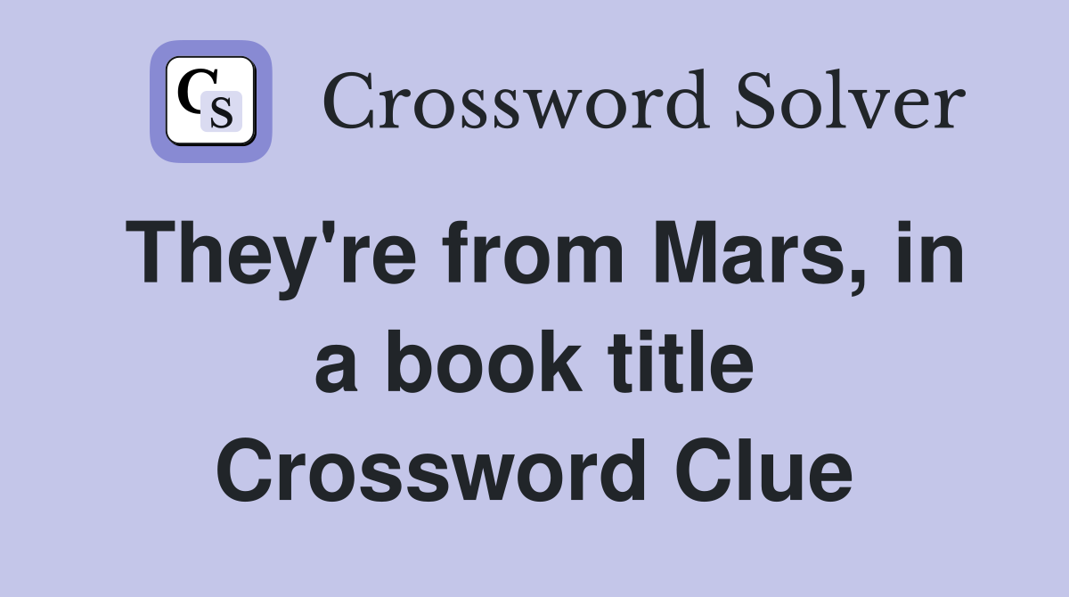 They're from Mars, in a book title Crossword Clue