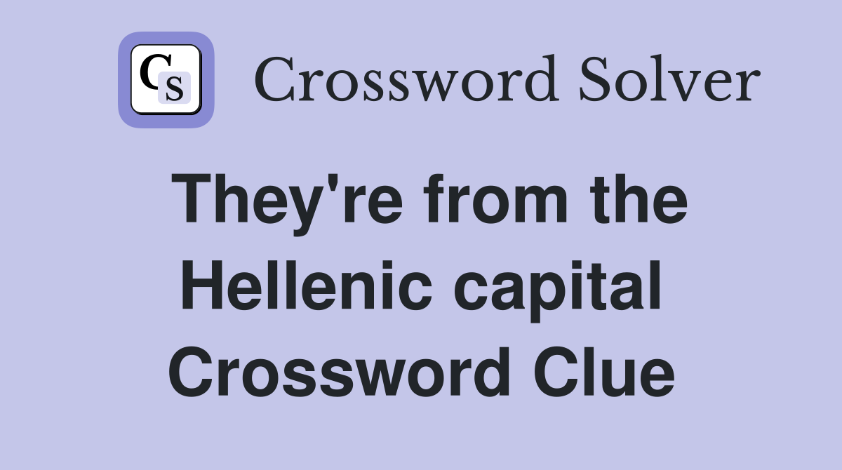 They're from the Hellenic capital Crossword Clue