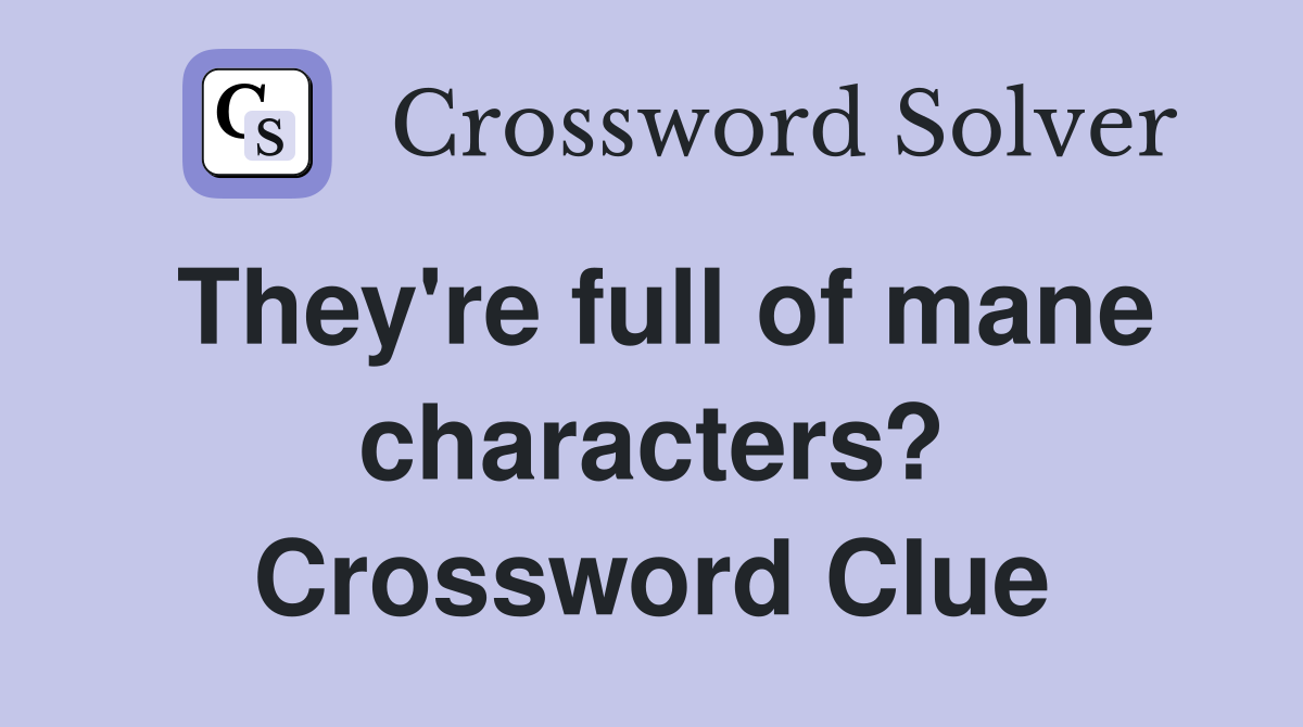 They're full of mane characters? Crossword Clue