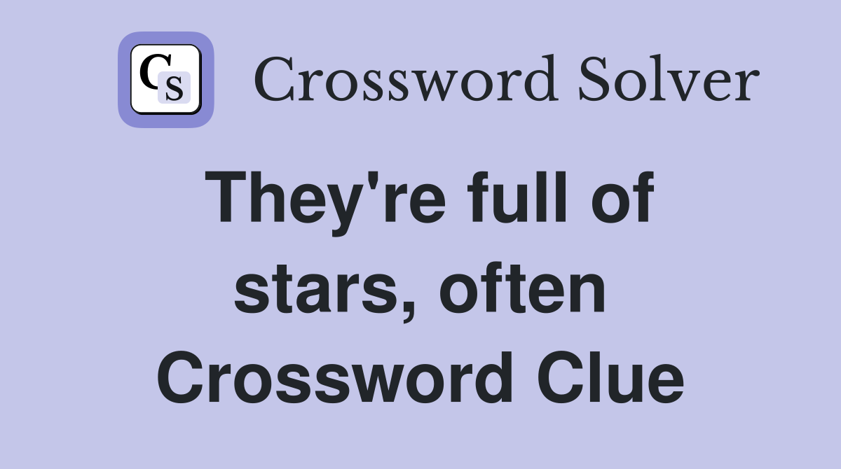 They're full of stars, often Crossword Clue