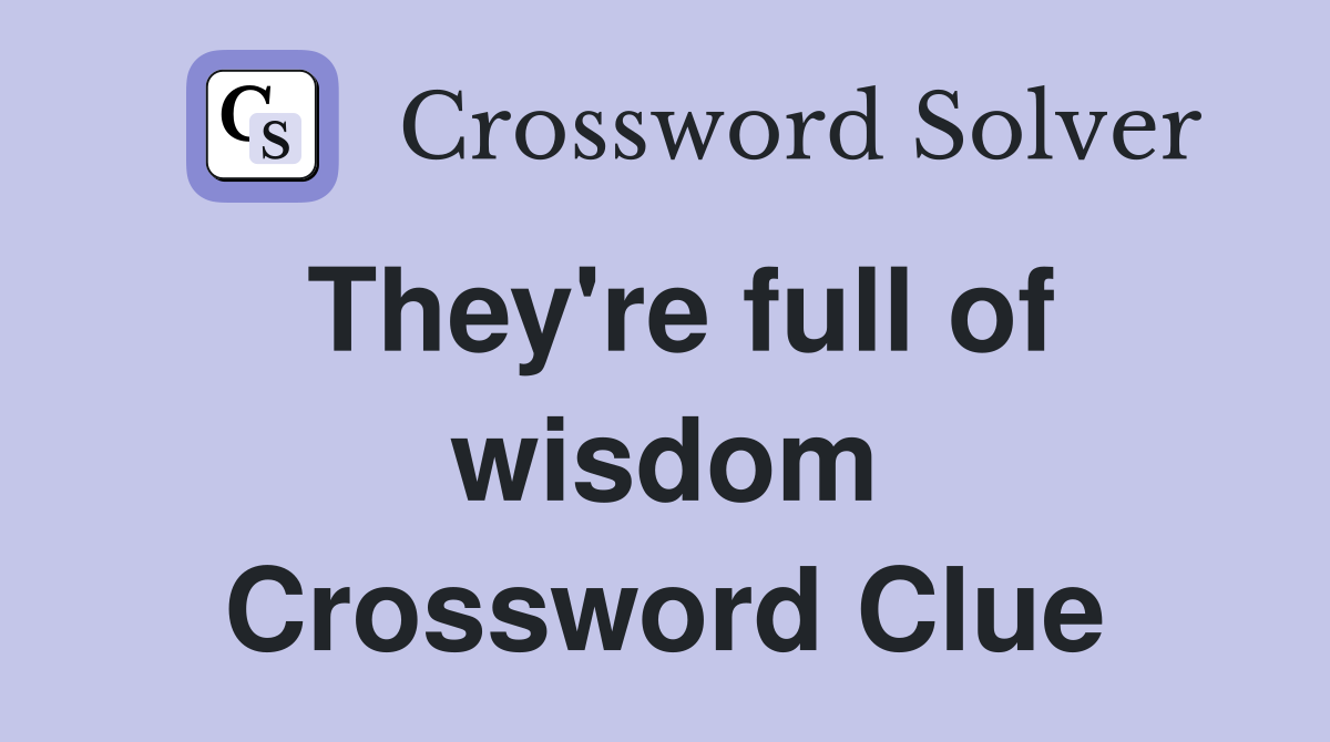 They're full of wisdom Crossword Clue