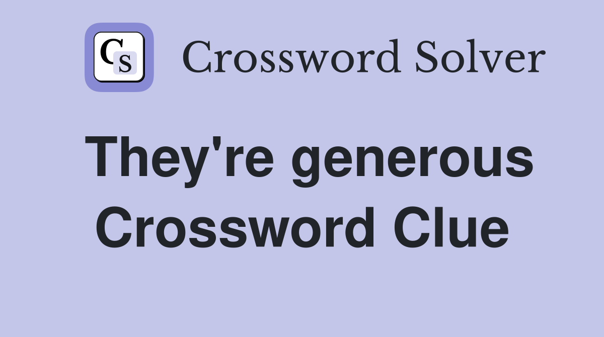 They're generous Crossword Clue
