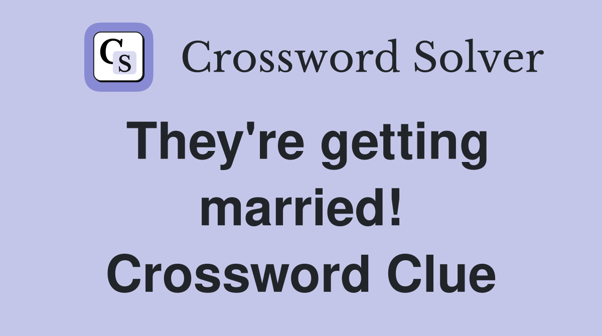 They're getting married! Crossword Clue