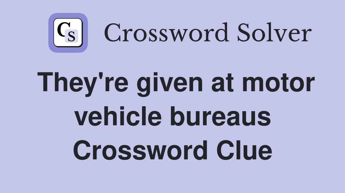 They're given at motor vehicle bureaus Crossword Clue