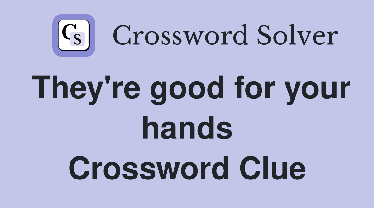 They're good for your hands Crossword Clue