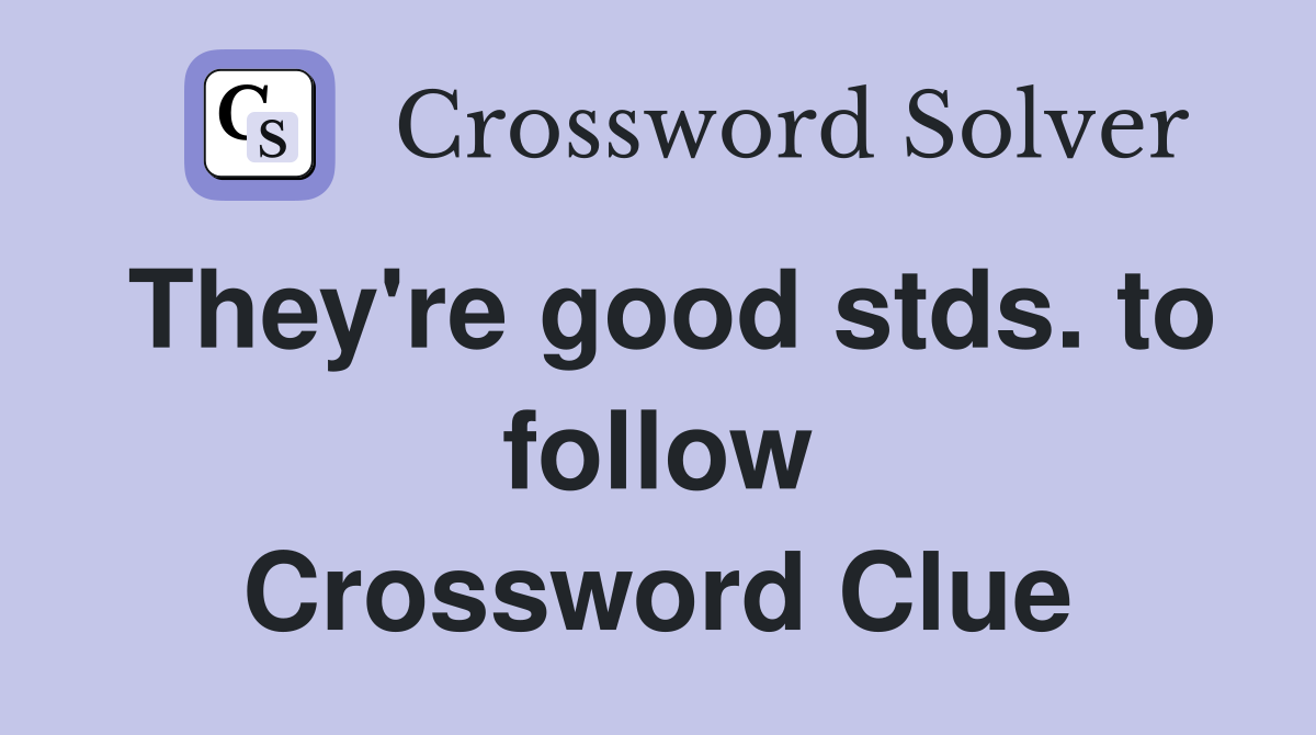 They're good stds. to follow Crossword Clue