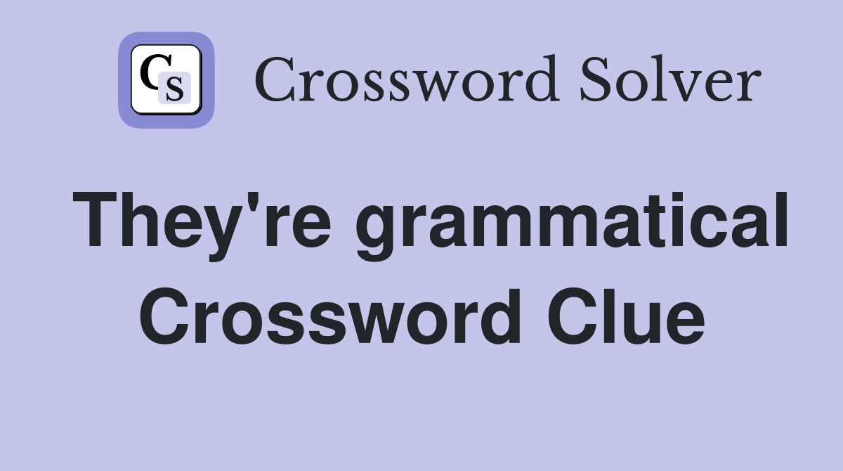 They're grammatical Crossword Clue