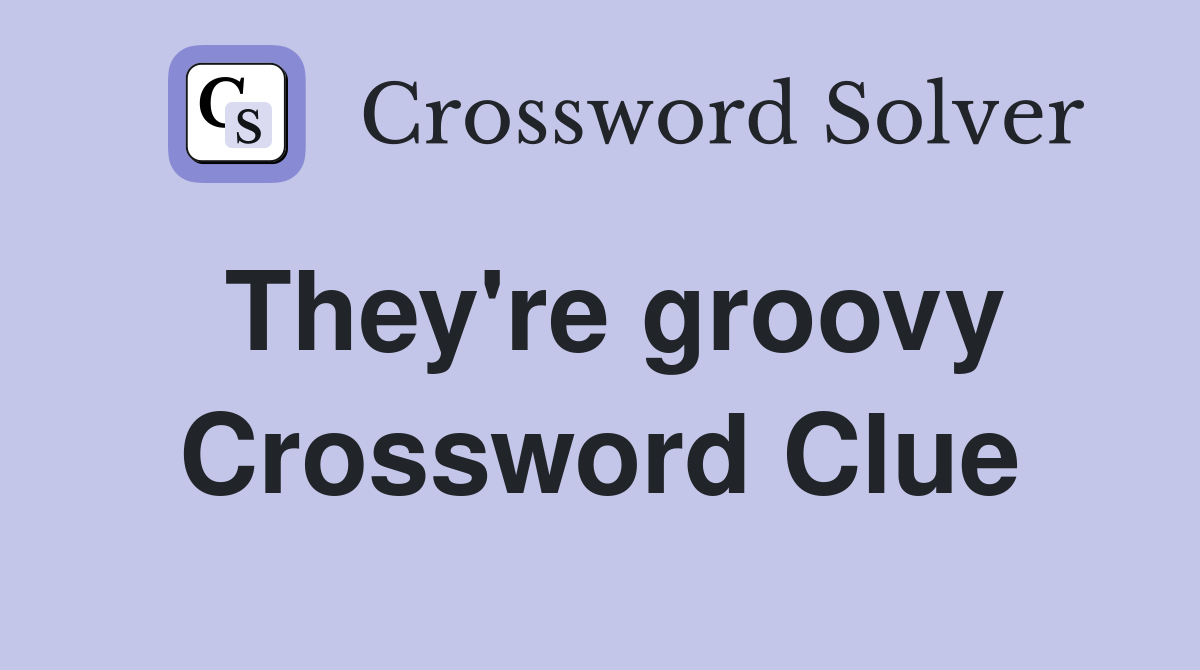 They're groovy Crossword Clue