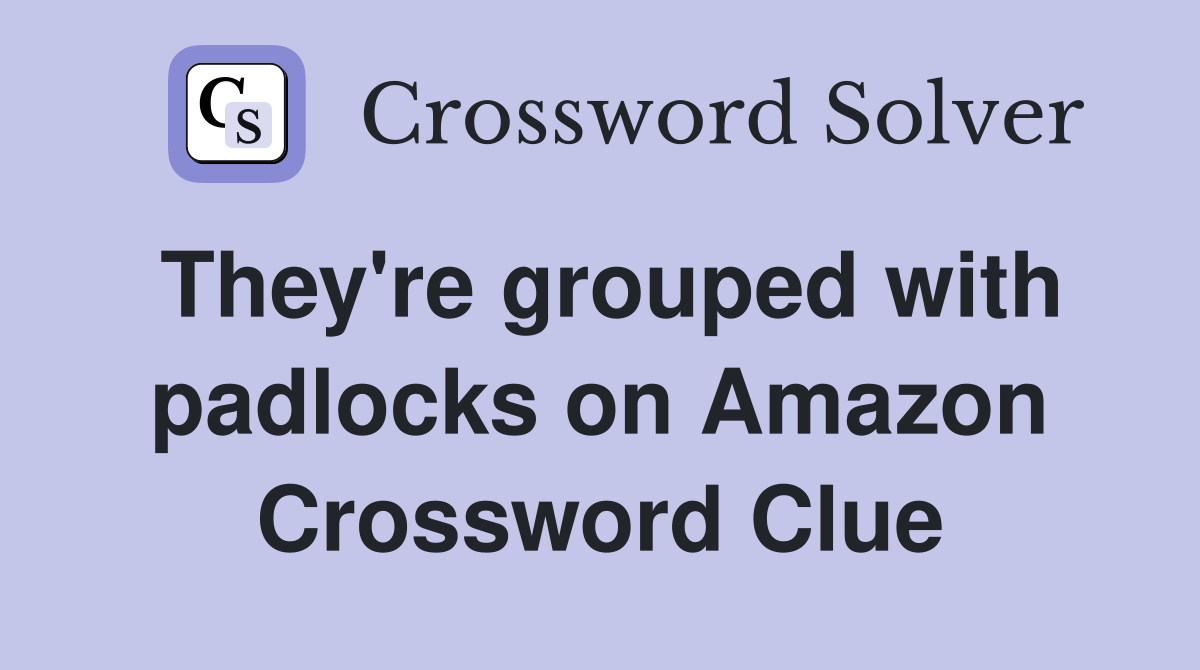 They're grouped with padlocks on Amazon Crossword Clue