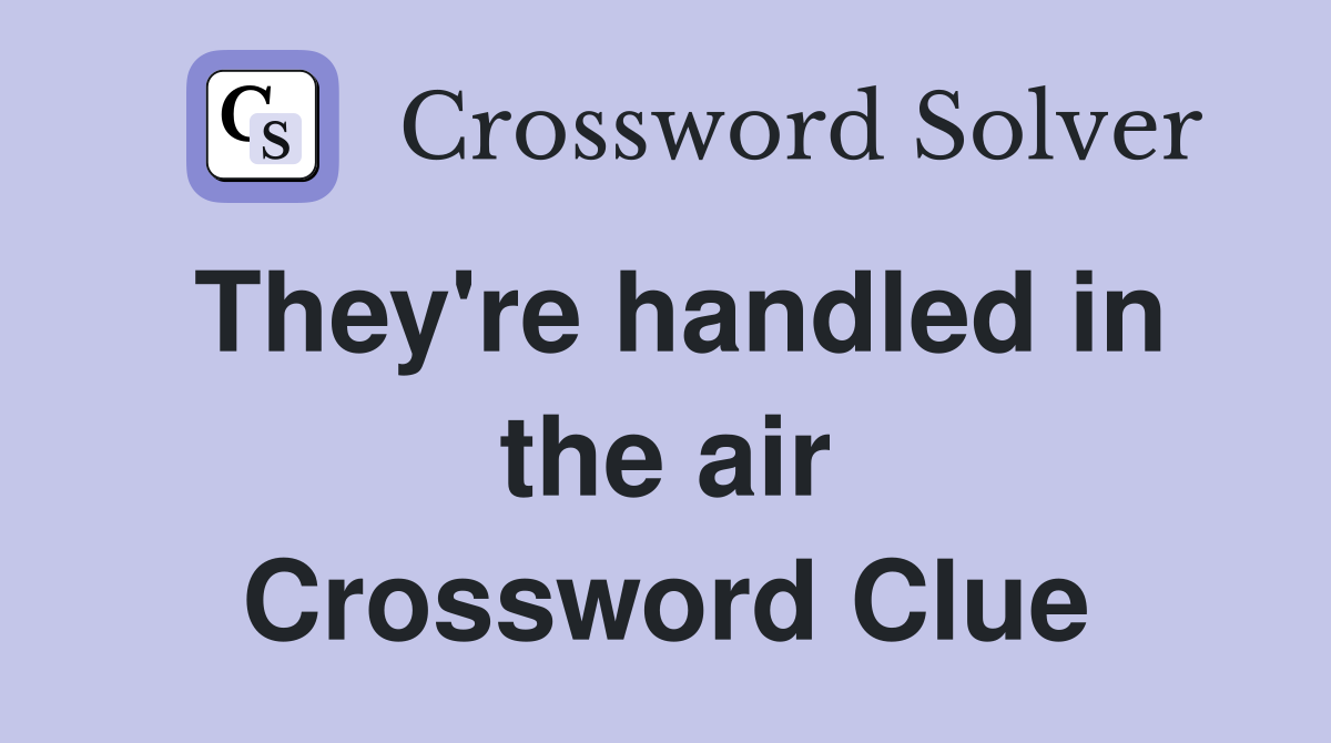 They're handled in the air Crossword Clue