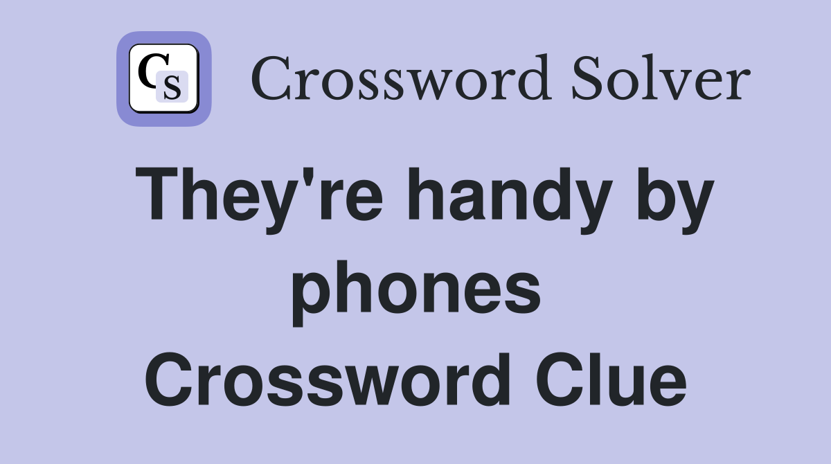 They're handy by phones Crossword Clue