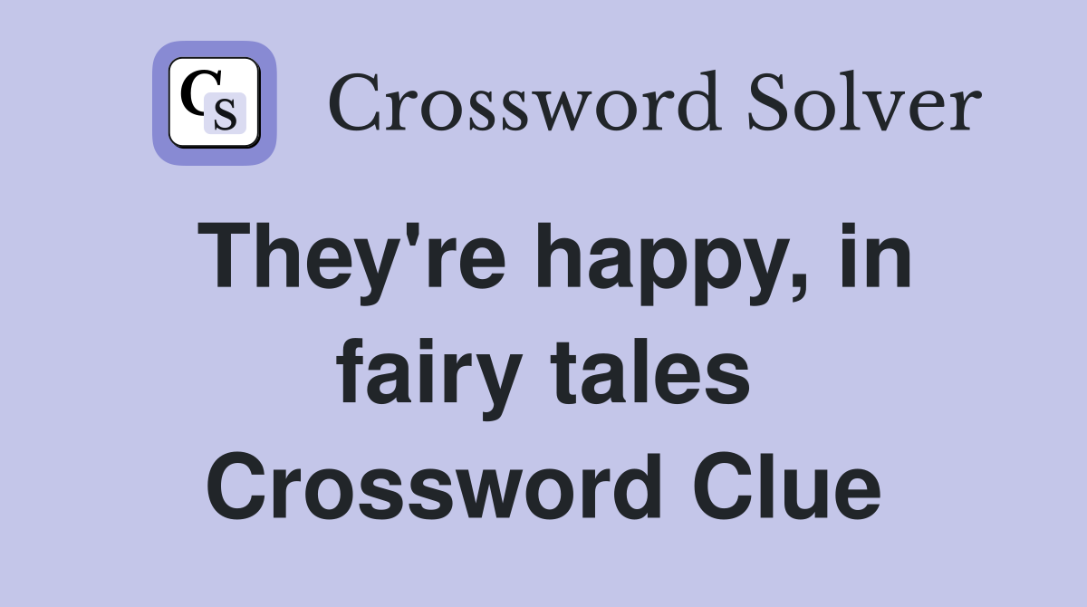 They're happy, in fairy tales Crossword Clue