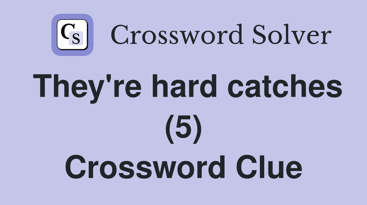 They're hard catches (5) Crossword Clue