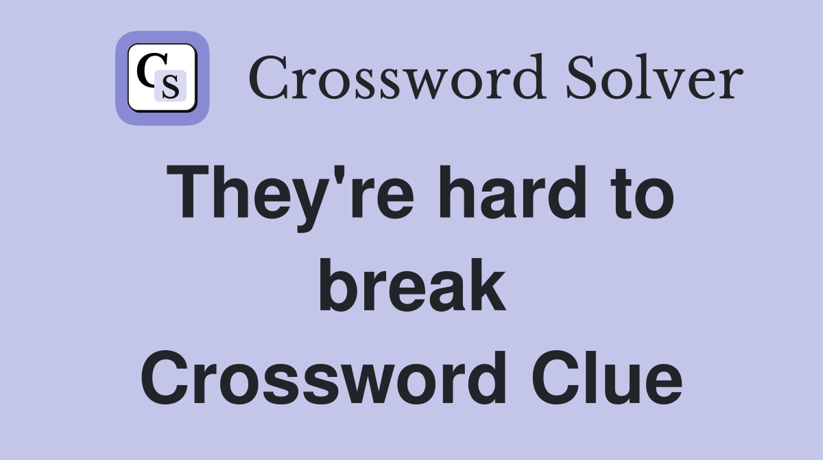 They're hard to break Crossword Clue