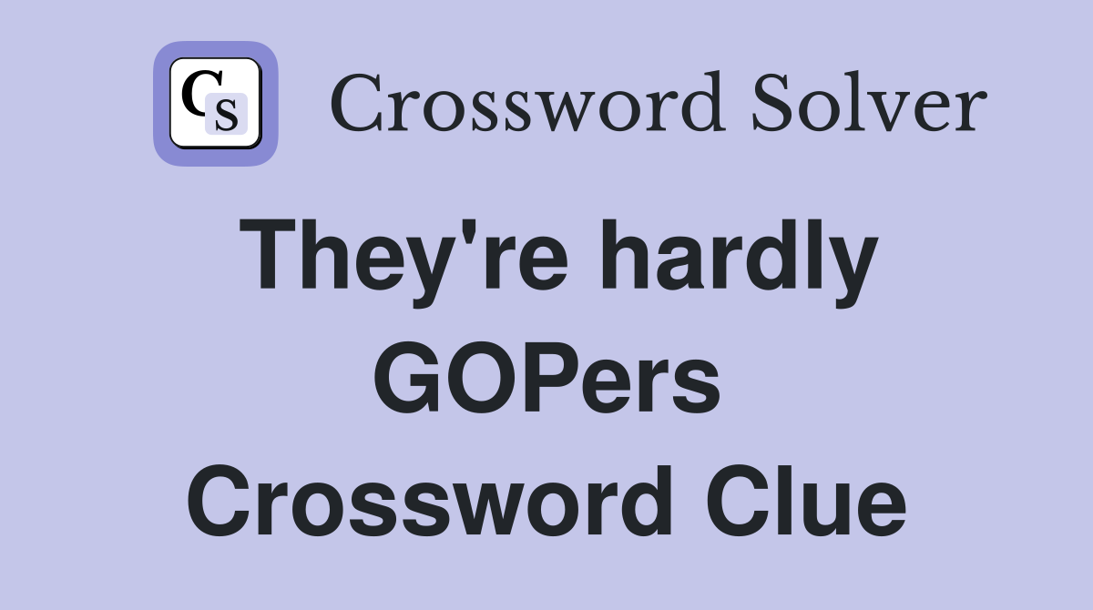 They're hardly GOPers Crossword Clue