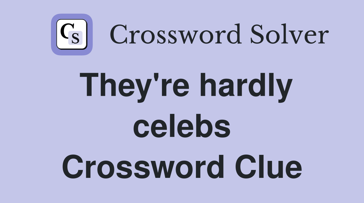 They're hardly celebs Crossword Clue