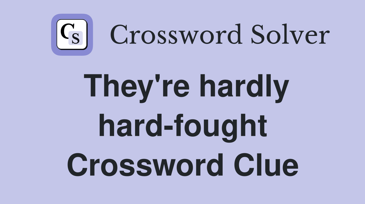 They're hardly hard-fought Crossword Clue