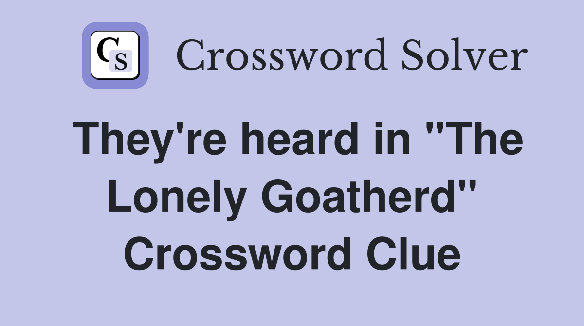 They're heard in "The Lonely Goatherd" Crossword Clue