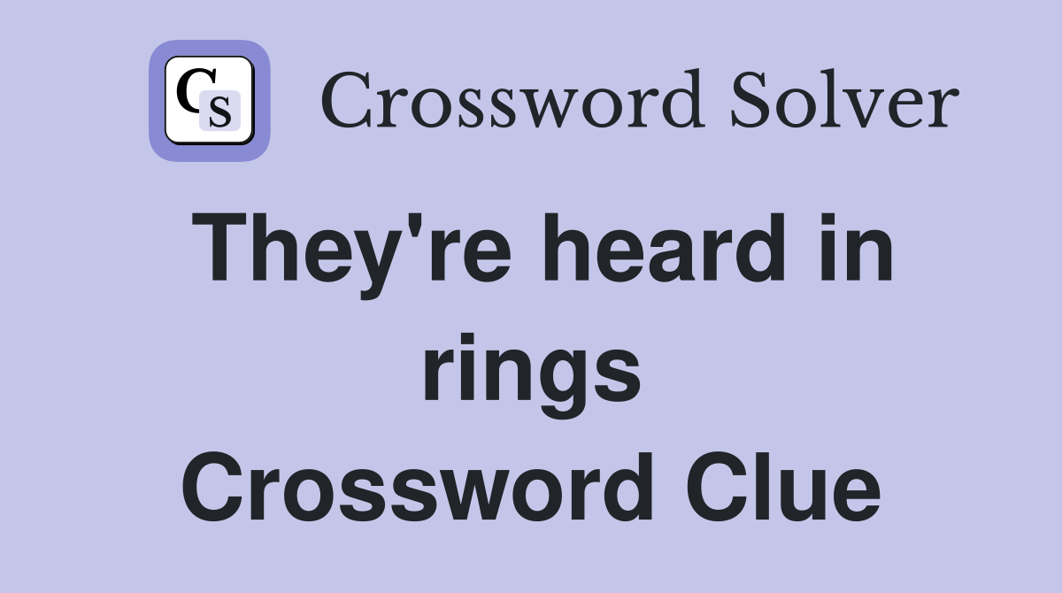 They're heard in rings Crossword Clue