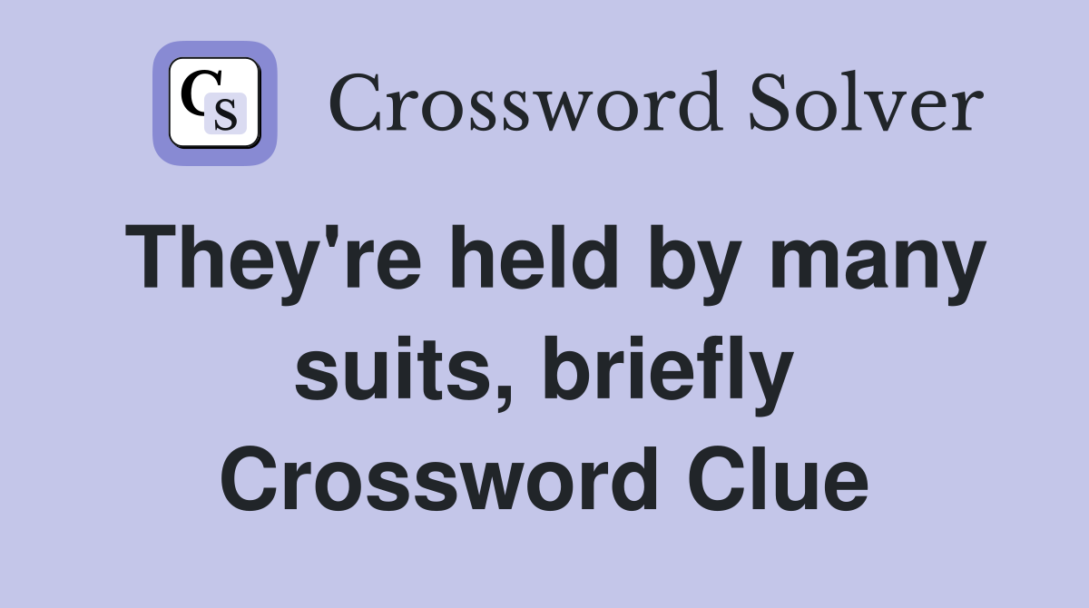 They're held by many suits, briefly Crossword Clue
