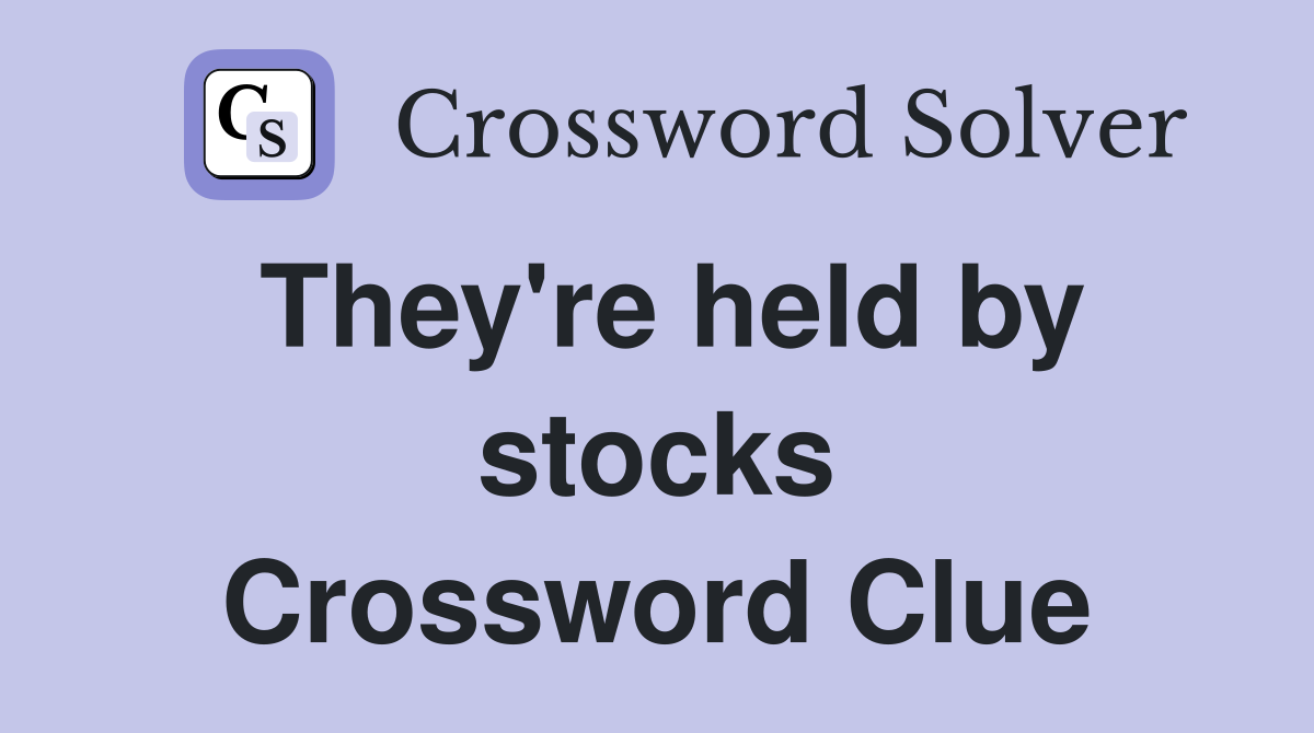 They're held by stocks Crossword Clue