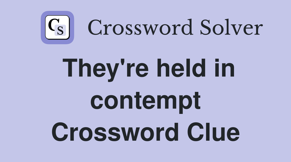 They're held in contempt Crossword Clue