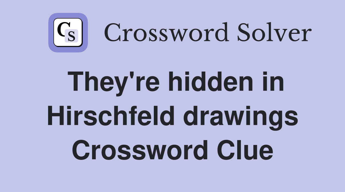 They're hidden in Hirschfeld drawings Crossword Clue