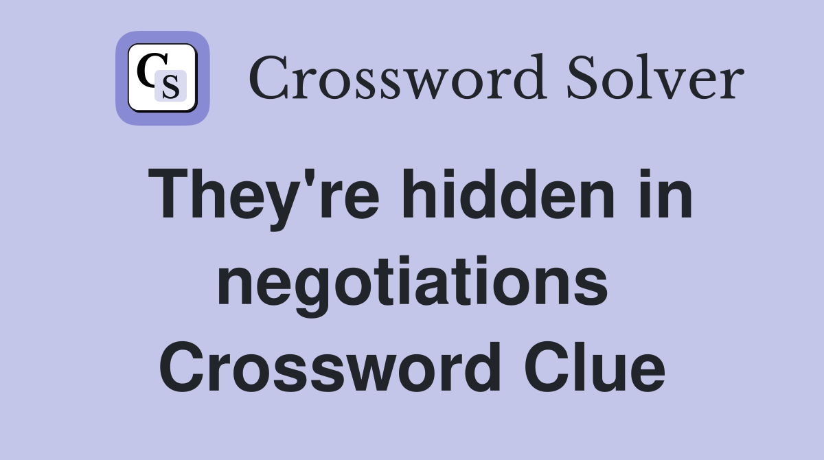 They're hidden in negotiations Crossword Clue