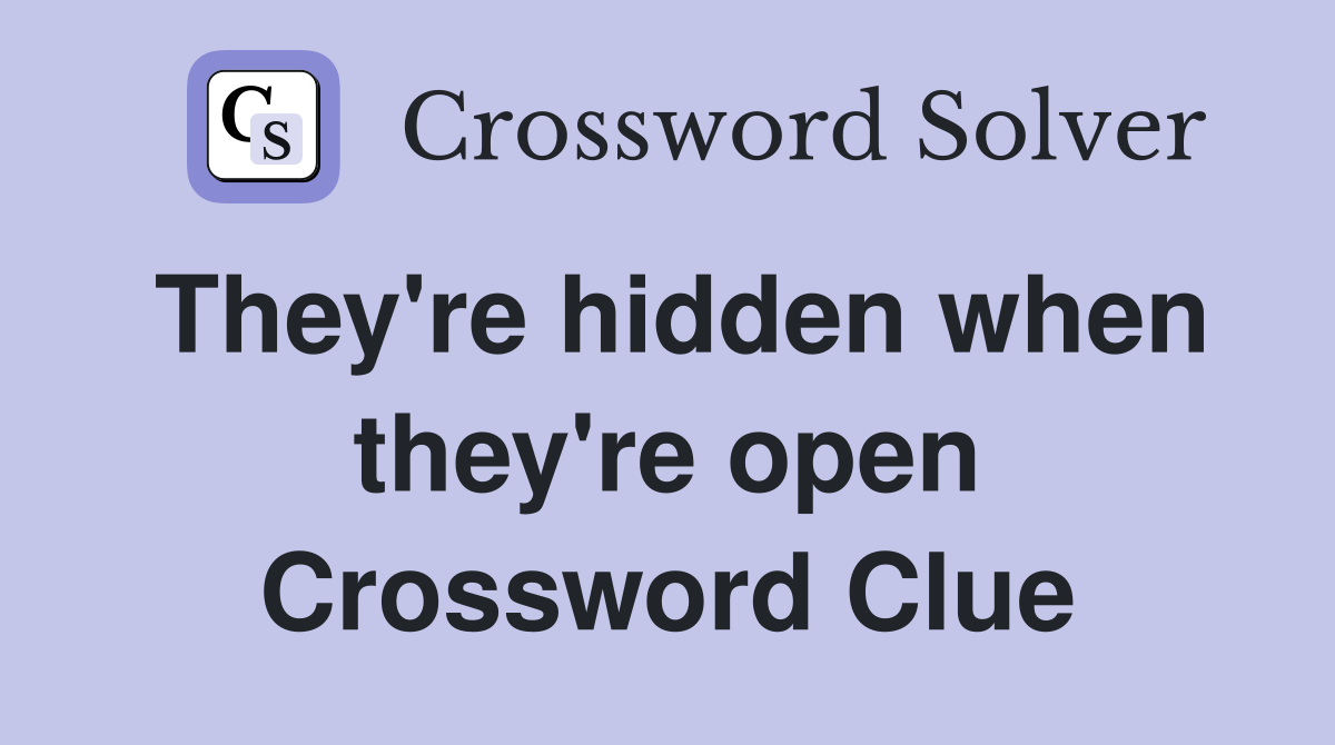 They're hidden when they're open Crossword Clue