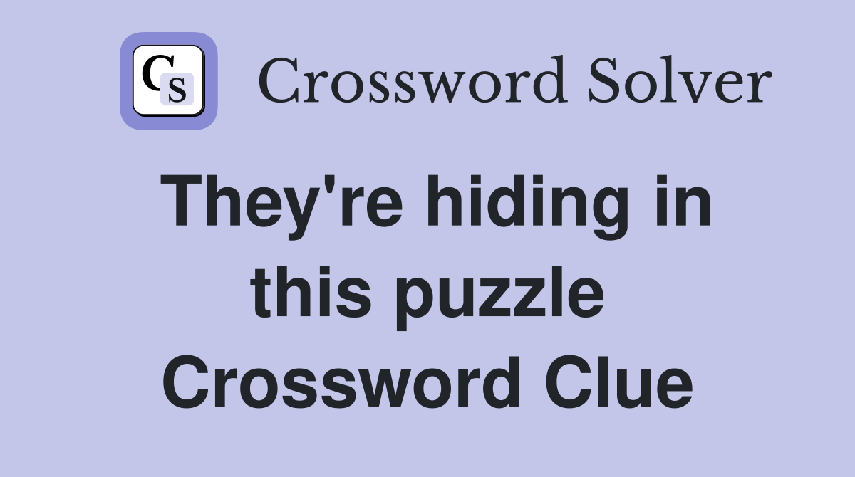 They're hiding in this puzzle Crossword Clue