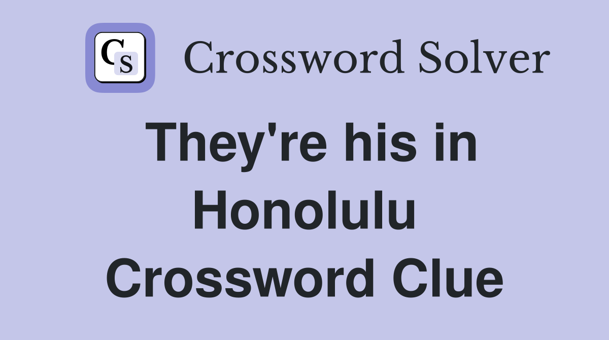They're his in Honolulu Crossword Clue