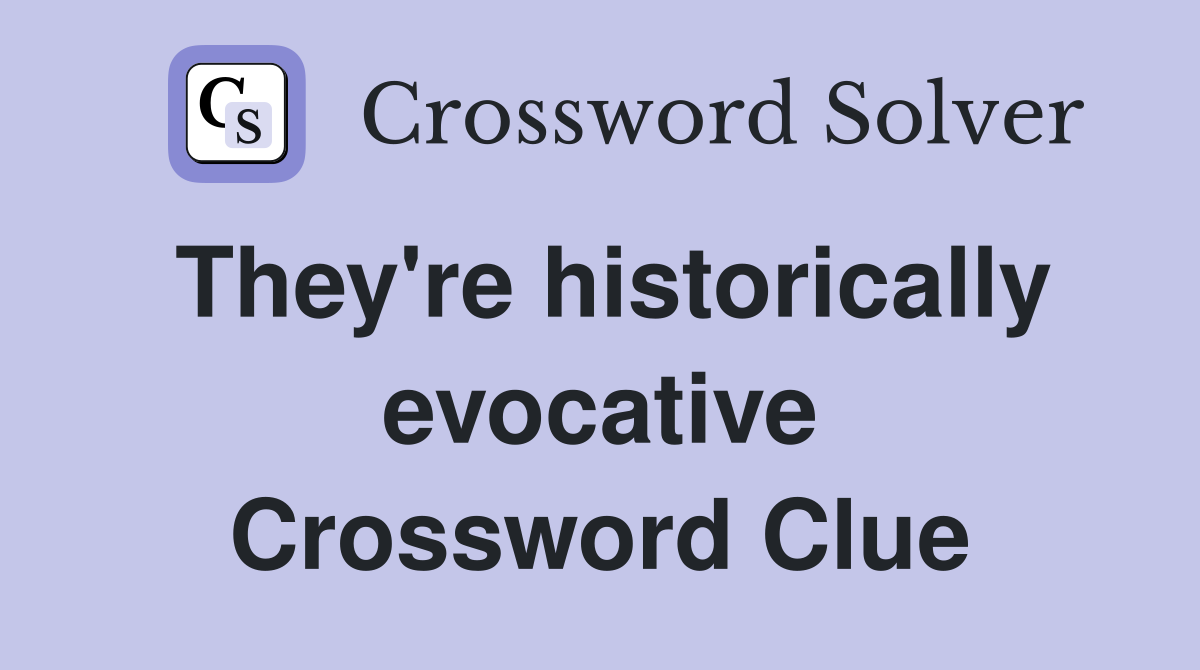 They're historically evocative Crossword Clue
