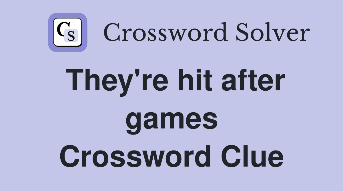 They're hit after games Crossword Clue