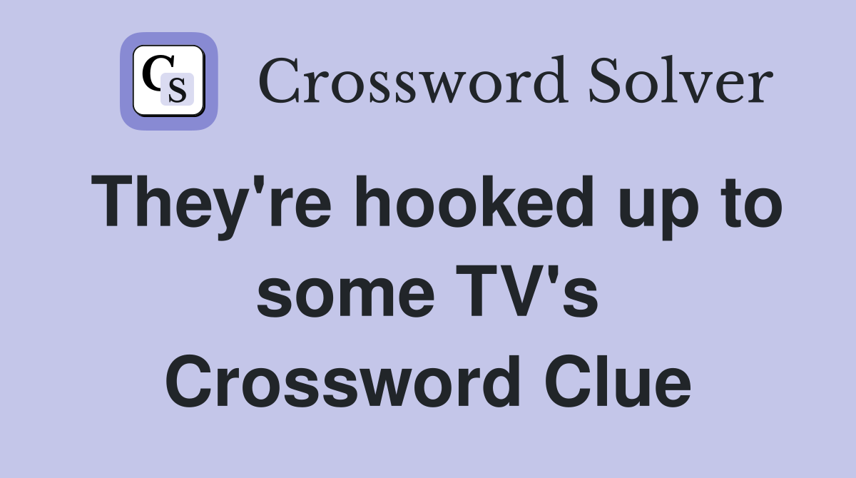 They're hooked up to some TV's Crossword Clue